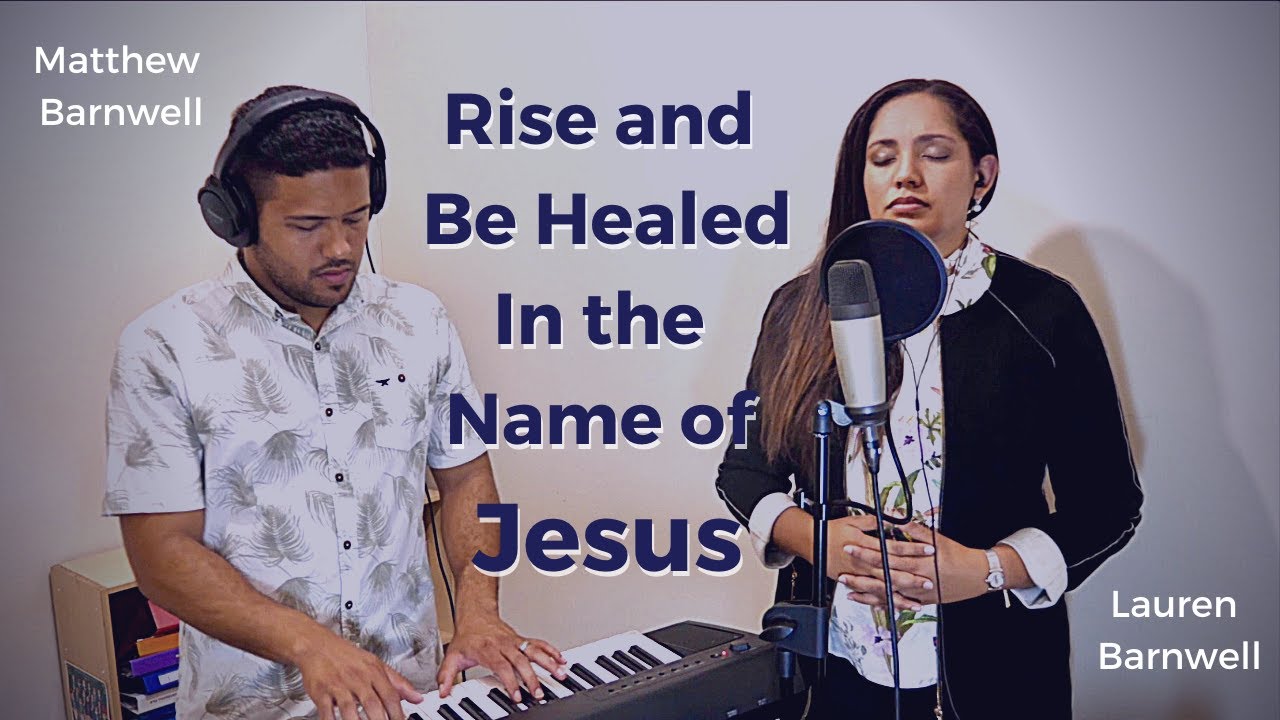 Rise And Be Healed in the Name of Jesus - Cover by Lauren Barnwell