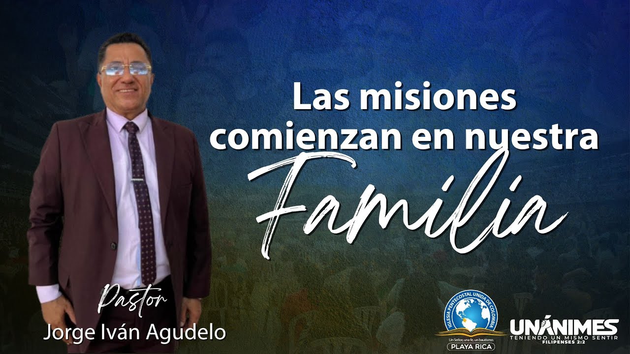 LAS MISIONES COMIENZAN EN NUESTRA FAMILIA | Pastor Jorge Iván Agudelo