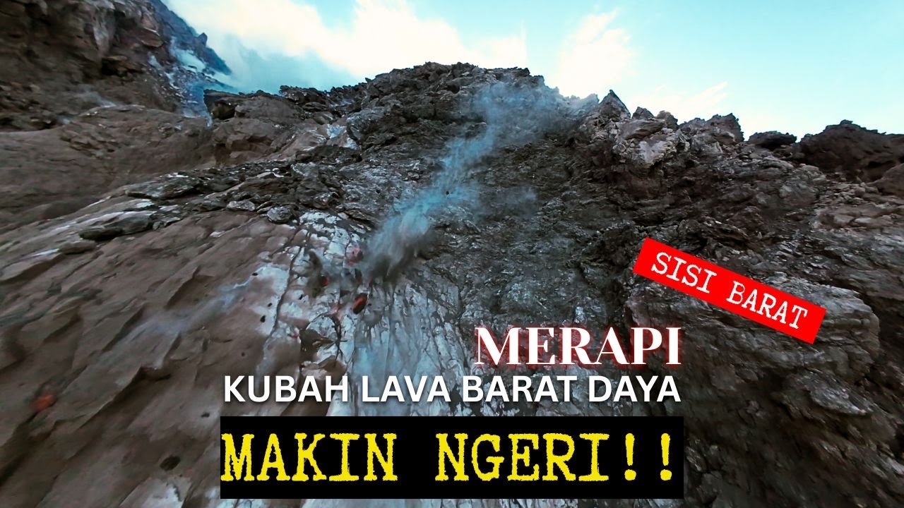 MAKIN NGERI… Kubah Lava Barat Daya Merapi | Sisi Barat yang Terlupakan