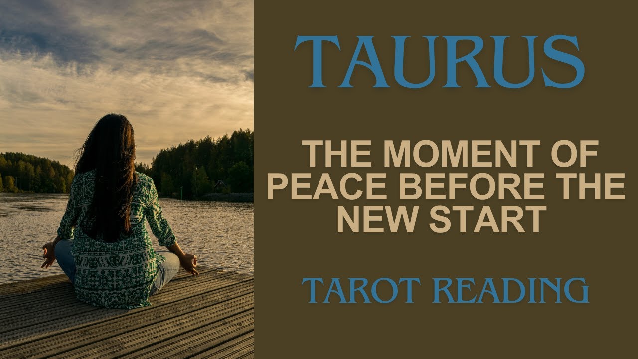 TAURUS ~ THE MOMENT OF PEACE BEFORE THE NEW START ~ #TAROT #READING