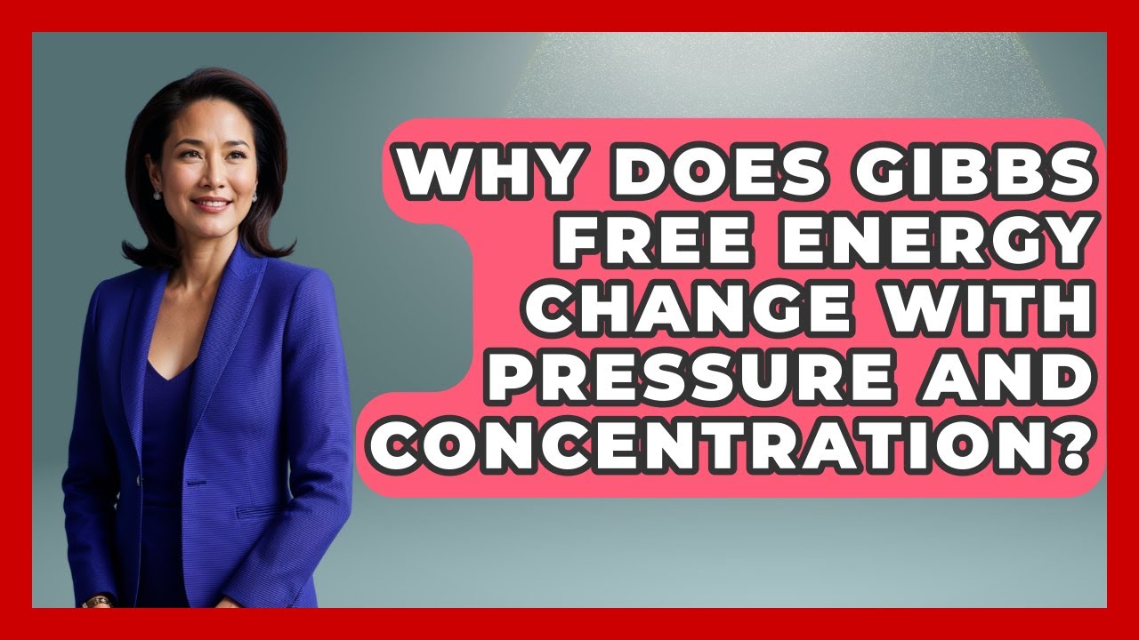 Why Does Gibbs Free Energy Change With Pressure and Concentration? - Thermodynamics For Everyone
