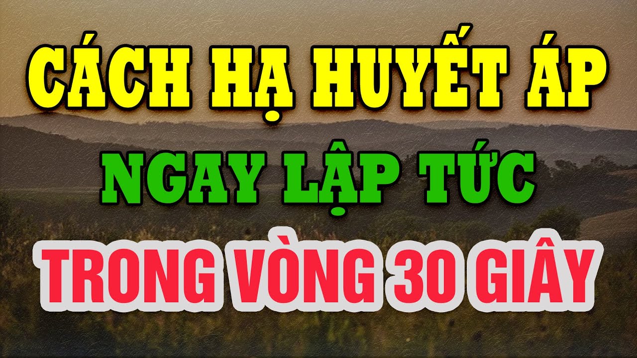 Giải Pháp Giúp Hạ Huyết Áp Nhanh Trong 30 Giây, An Toàn Và Hiệu Quả!
