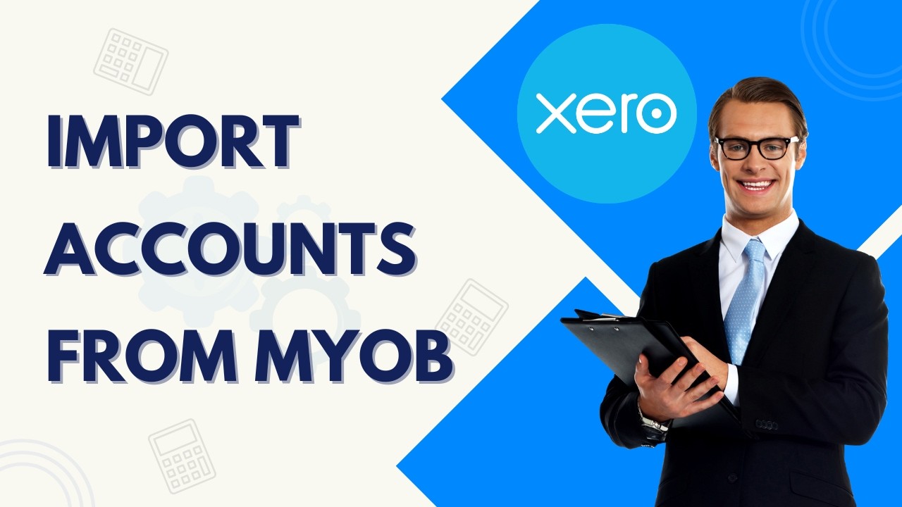 How to Import Accounts from MYOB in Xero | Easy 2026 Guide