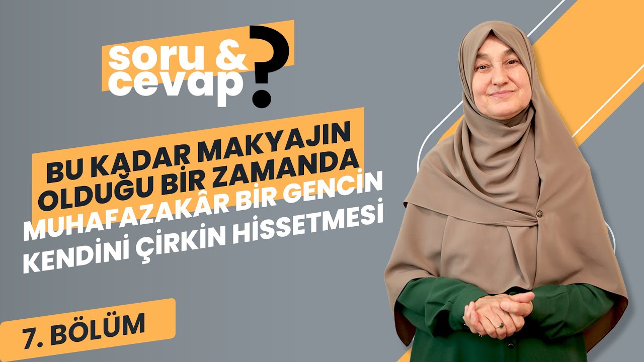Bu Kadar Makyajın Olduğu Bir Zamanda Muhafazakâr Bir Gencin Kendini Çirkin Hissetmesi | Saliha Erdim