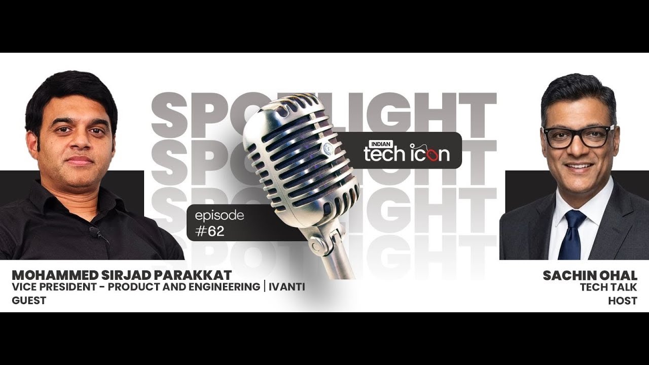 Spotlight on Mohammed Sirjad Parakkat - Vice President (Product and Engineering) at Ivanti