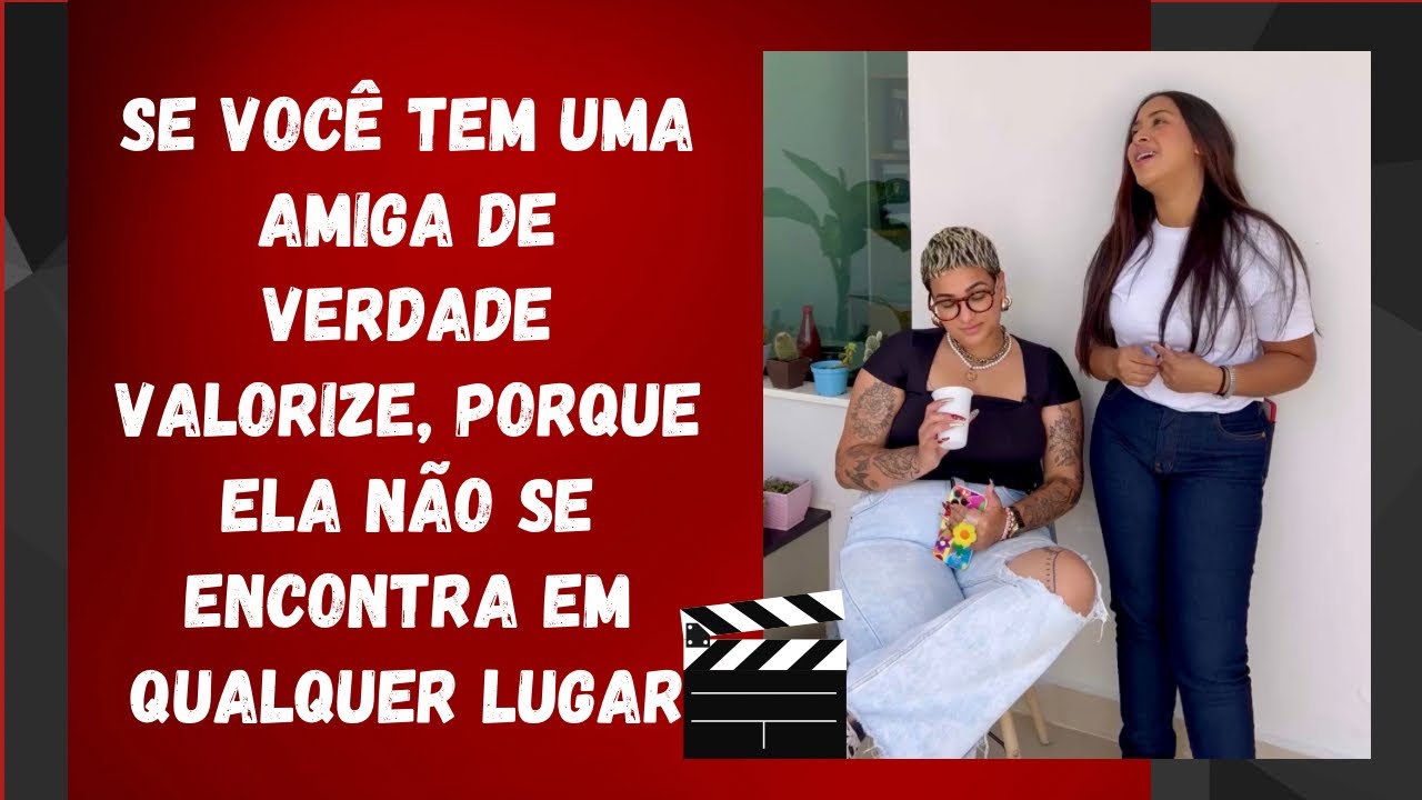 Se você tem uma amiga de verdade valorize, porque ela não se encontra em qualquer lugar