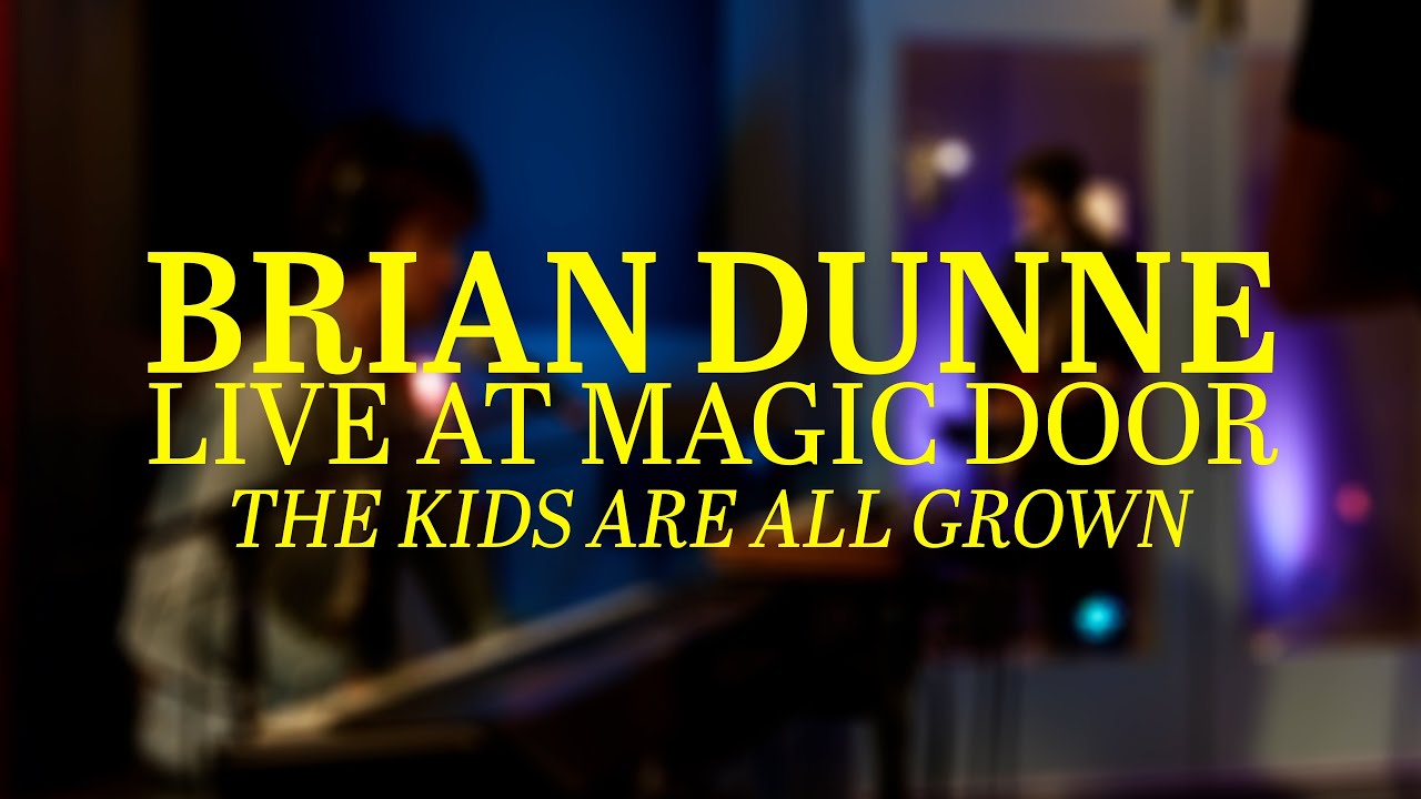 Brian Dunne - The Kids Are All Grown (Live at Magic Door Studios)
