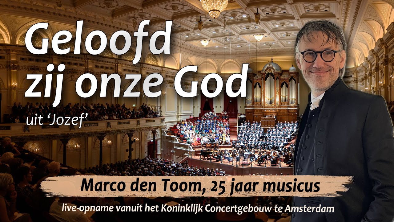 Geloofd zij onze God (Jozef), MARCO DEN TOOM | Concertgebouw, Amsterdam