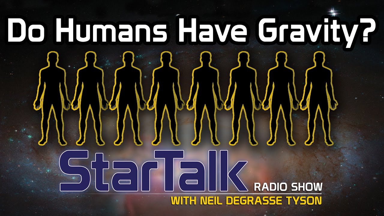 Neil deGrasse Tyson: Do Humans Have Gravity?