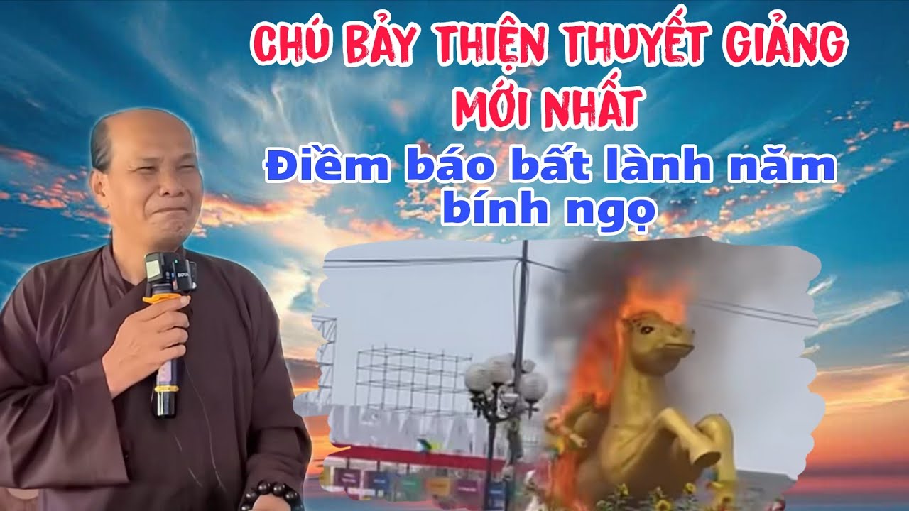 Chú bảy thiện thuyết giảng mới nhất điềm bất lành năm bính ngọ