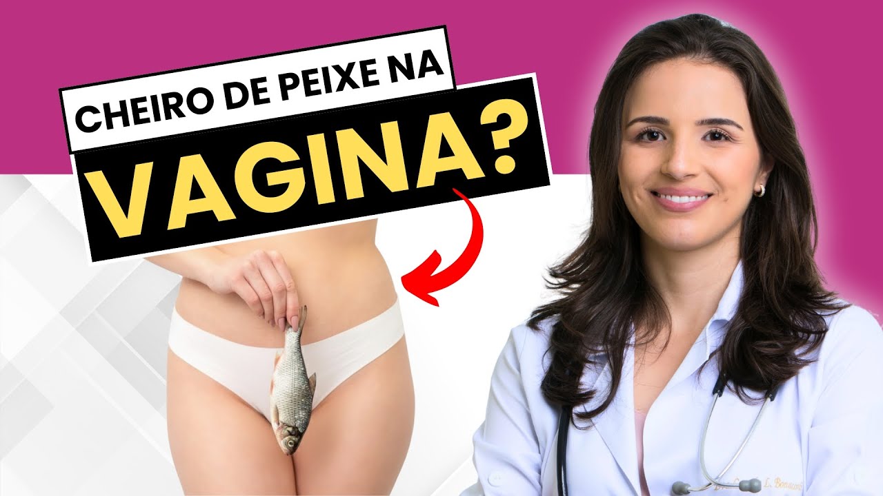 CHEIRO DE PEIXE NA VAGINA? 5 CAUSAS QUE TODA MULHER PRECISA CONHECER