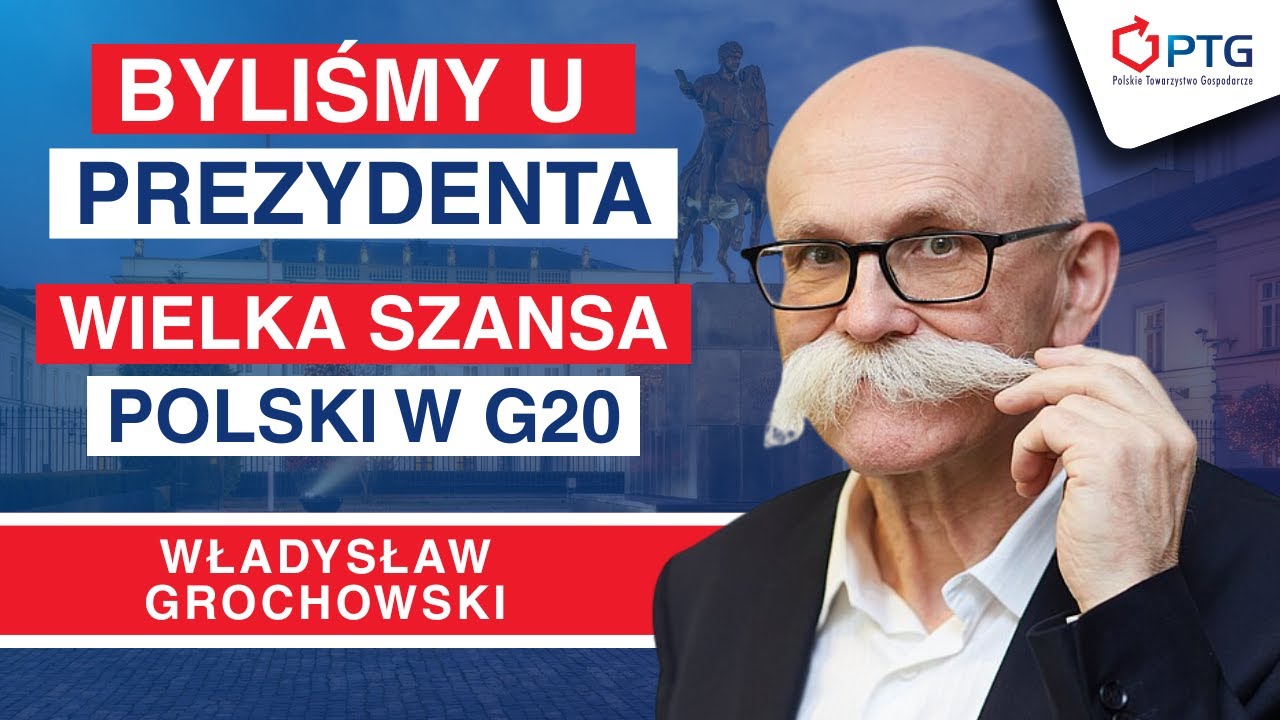 WŁADYSŁAW GROCHOWSKI | Byliśmy u Prezydenta: Wielka szansa w G20. Jak uwolnić potencjał biznesu?