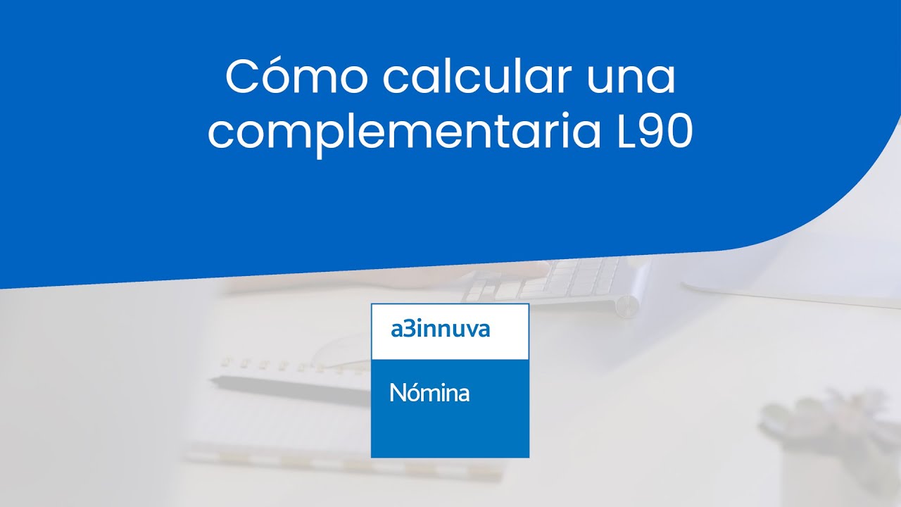 a3innuva | Cómo calcular una complementaria L90 en a3innuva