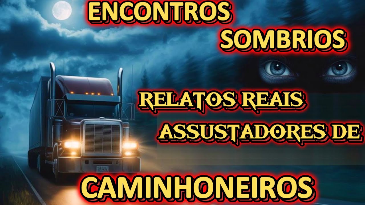 ENCONTROS SOMBRIOS   RELATOS REAIS ASSUSTADORES DE CAMINHONEIROS #noitesdearrepios #caminhoneiros