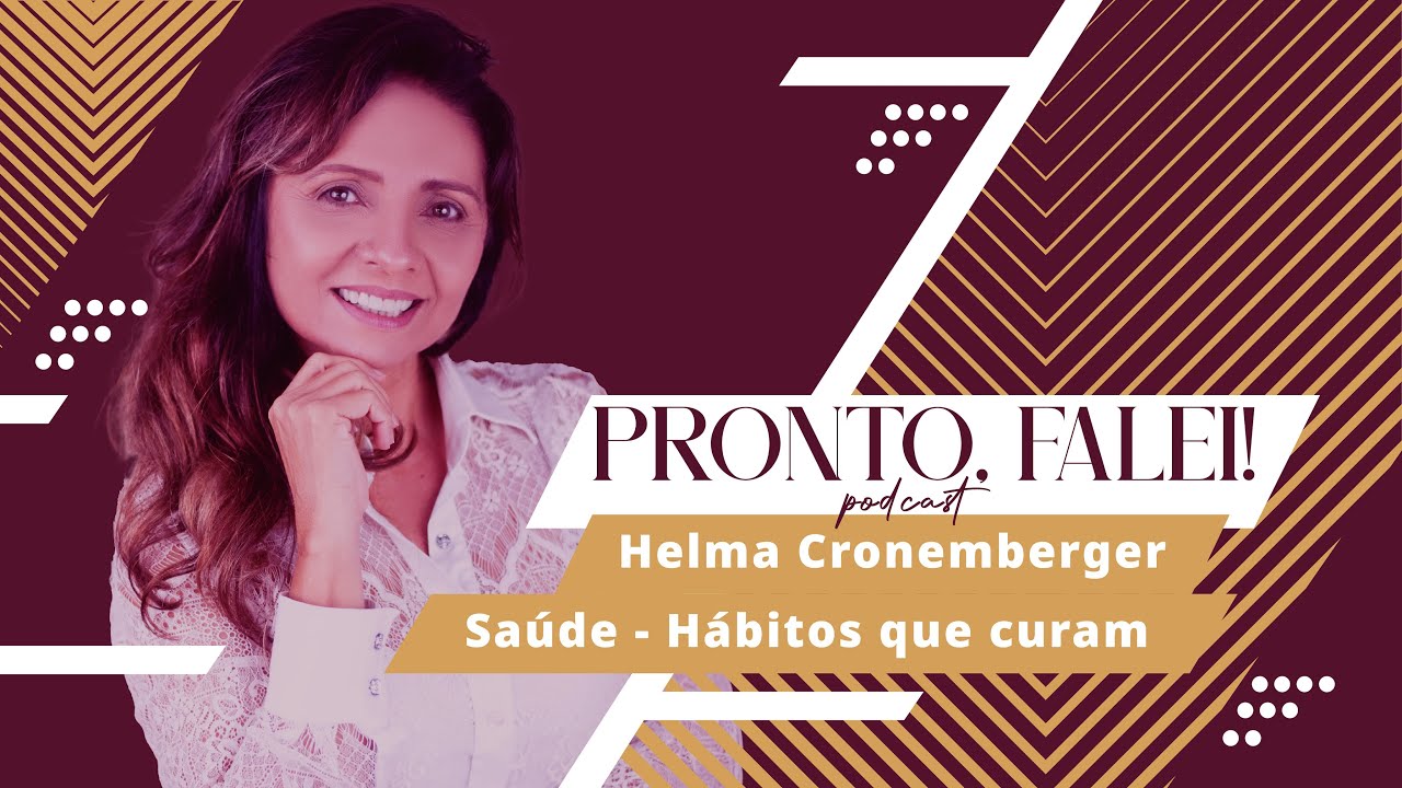 Saúde: Hábitos que curam | ft. Helma Cronemberger | Pronto Falei! #5