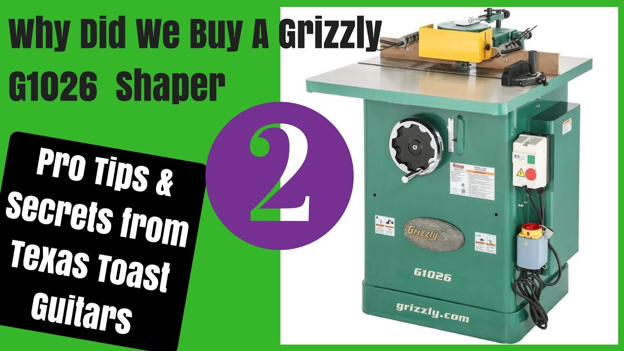 Grizzly 1026 Shaper Part II