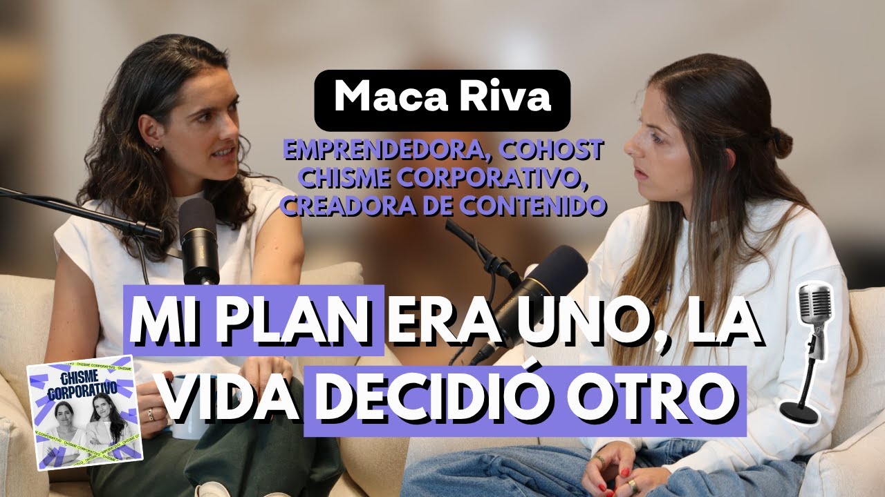 23) Maca Riva: Cuando seguir tu intuici&oacute;n significa soltar un plan de vida