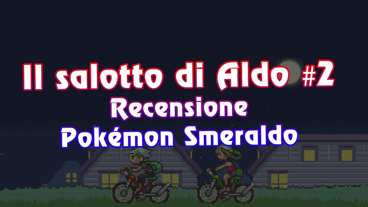 Il salotto di Aldo #2 - Recensione Pokémon Smeraldo