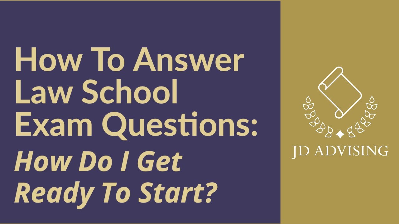 How To Answer Law School Exam Questions: How Do I Get Ready To Start?
