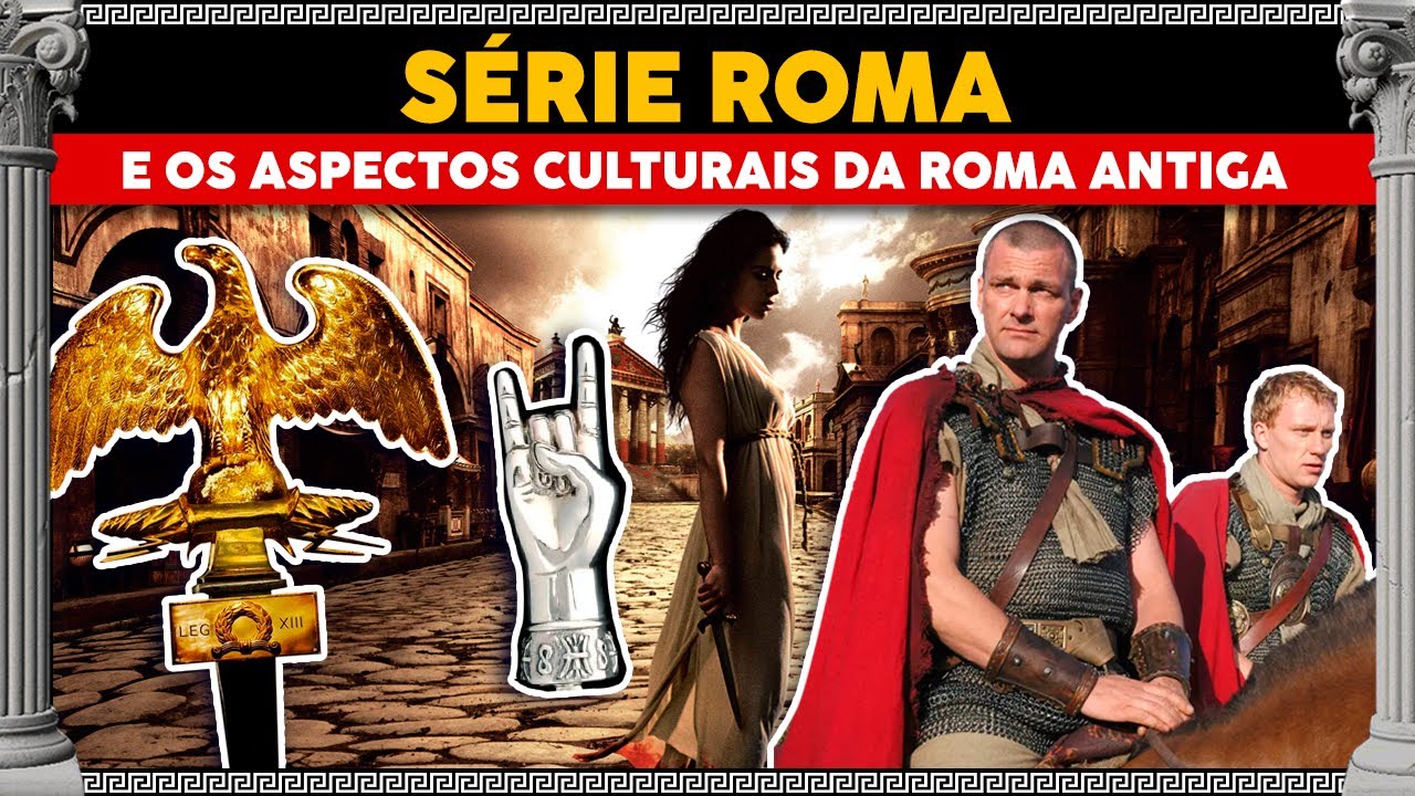 ROMA (SÉRIE) E os Aspectos Culturais da Roma Antiga