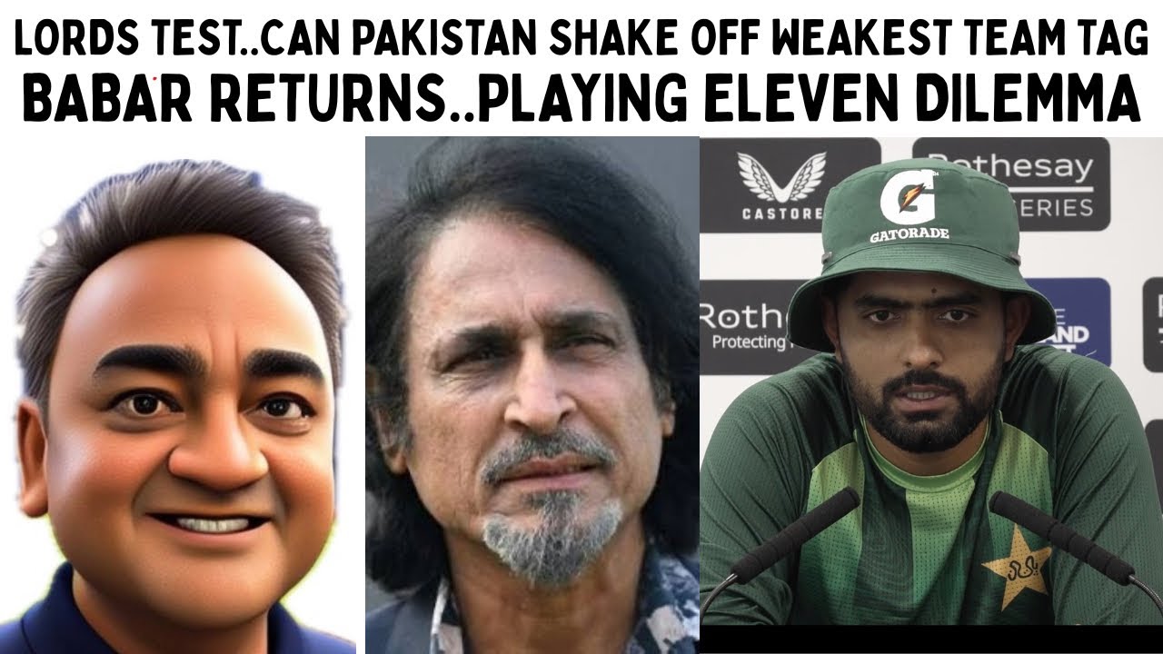 LORDS TEST..CAN PAKISTAN SHAKE OFF WEAKEST TEAM TAG..BABAR IS BACK..PLAYING ELEVEN DILEMMA