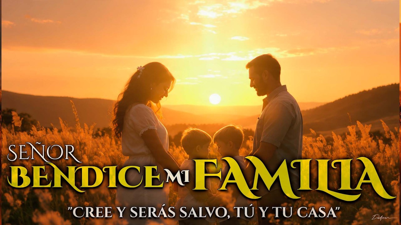 Bendice Señor mi Familia | Haz Esta Petición Conmigo y Protege tu Hogar - #familia