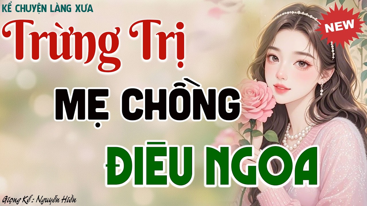 Truyện hay nhất định phải nghe: CON DÂU ĐÁO ĐỂ TRỊ MẸ CHỒNG ĐIÊU NGOA - Kể chuyện đêm khuya