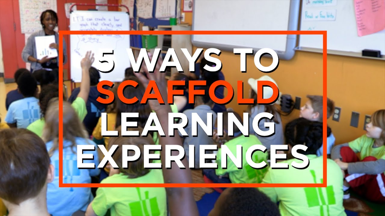 5 Scaffolding Strategies To Bolster Student Learning