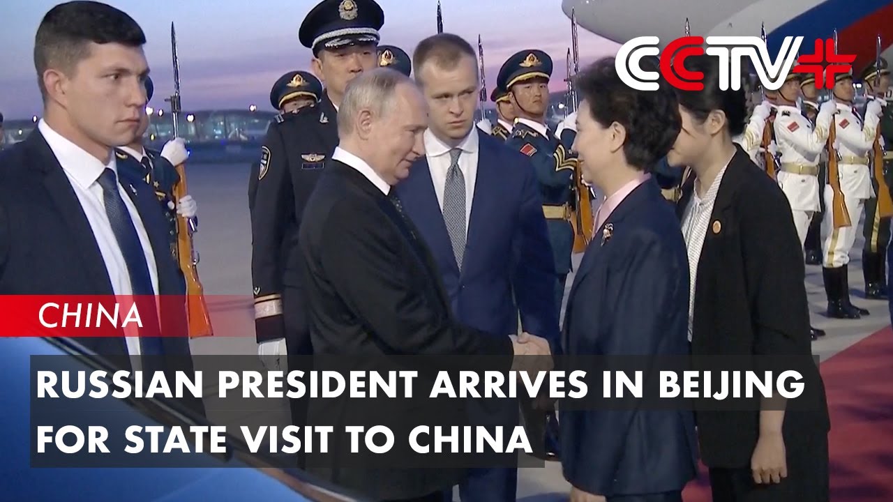 Russian President Arrives in Beijing for State Visit to China