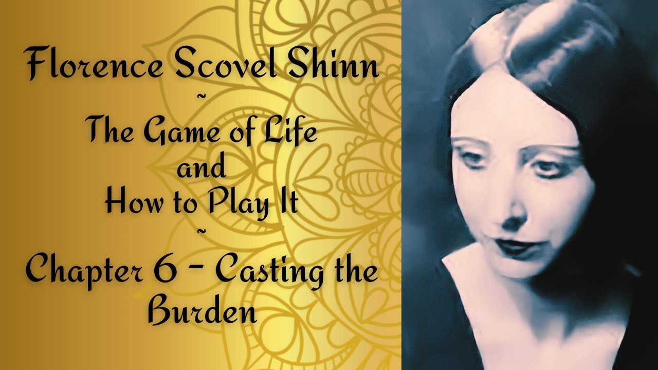 Chapter 6: Casting the Burden- Florence Scovel Shinn - The Game of Life and How to Play It