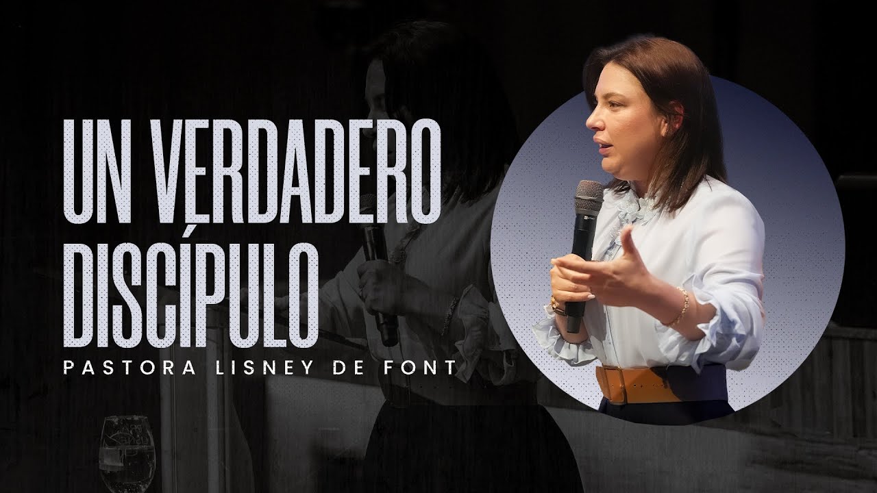 Un Verdadero Discípulo | Pra. Lisney de Font | 05-21-2025