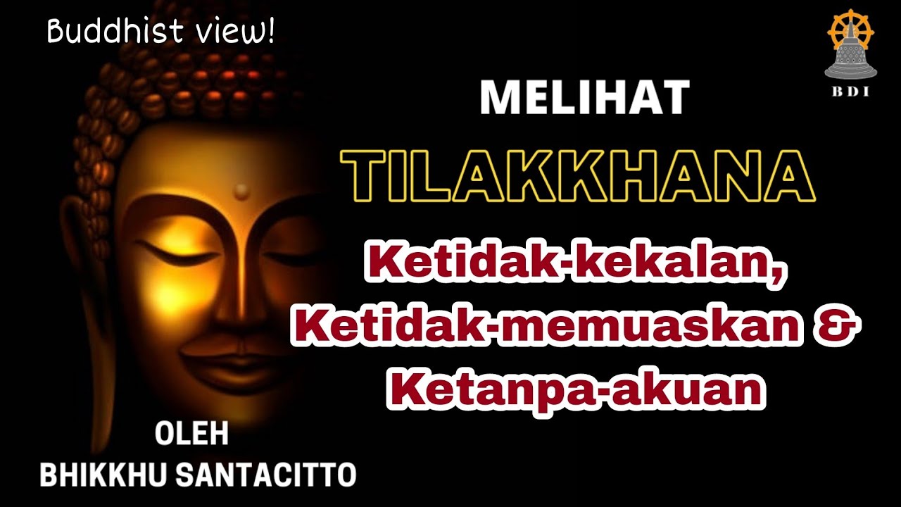 TILAKKHANA: Tiga Karakteristik Dunia I Tidak Kekal, Derita dan Tanpa Aku I Bhikkhu Santacitto