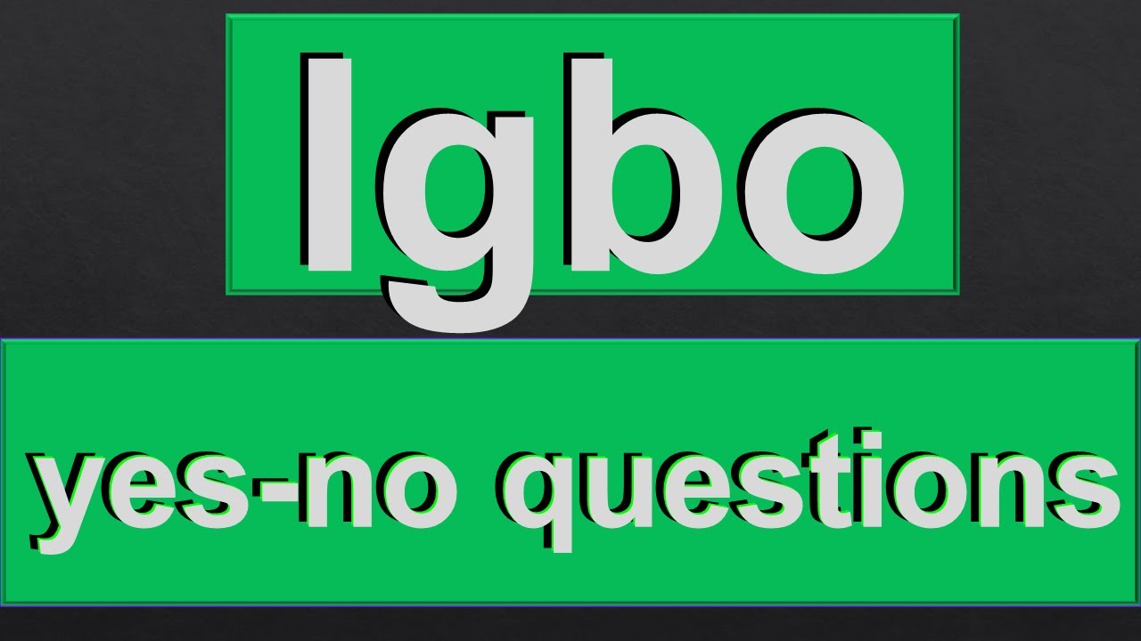 Igbo Language 34 - Asking Questions (Yes-No Answers)