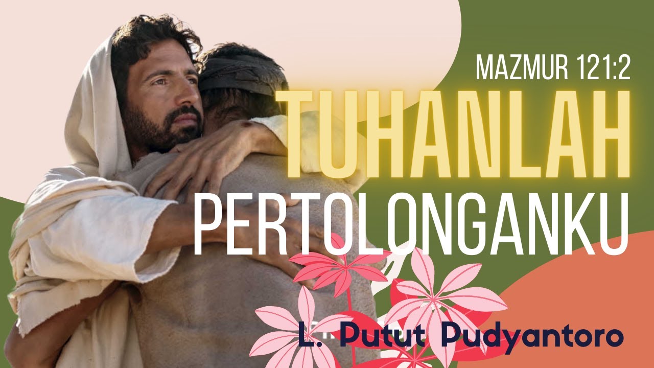 Tuhanlah Pertolonganku Cipt.L. Putut Pudyantoro