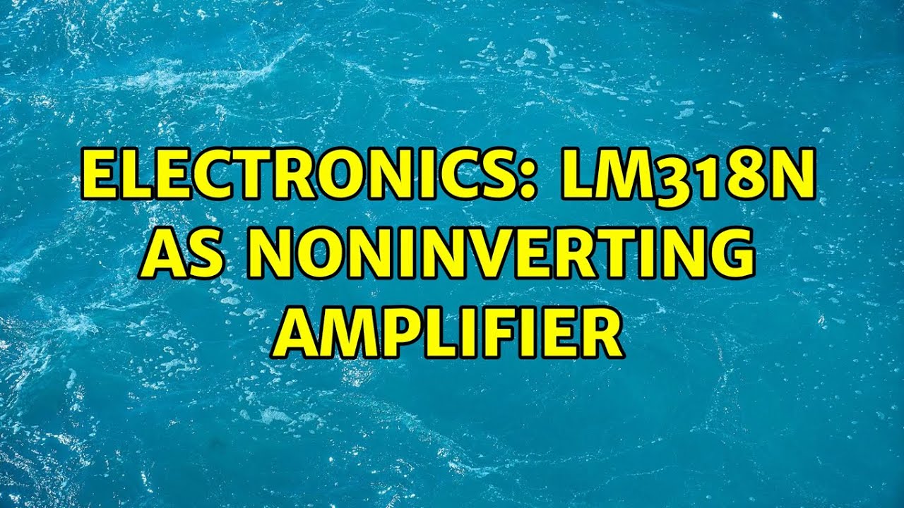 Electronics: lm318n as noninverting amplifier
