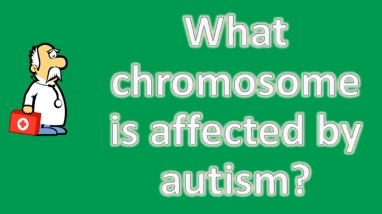 What chromosome is affected by autism ? | Health FAQ Channel