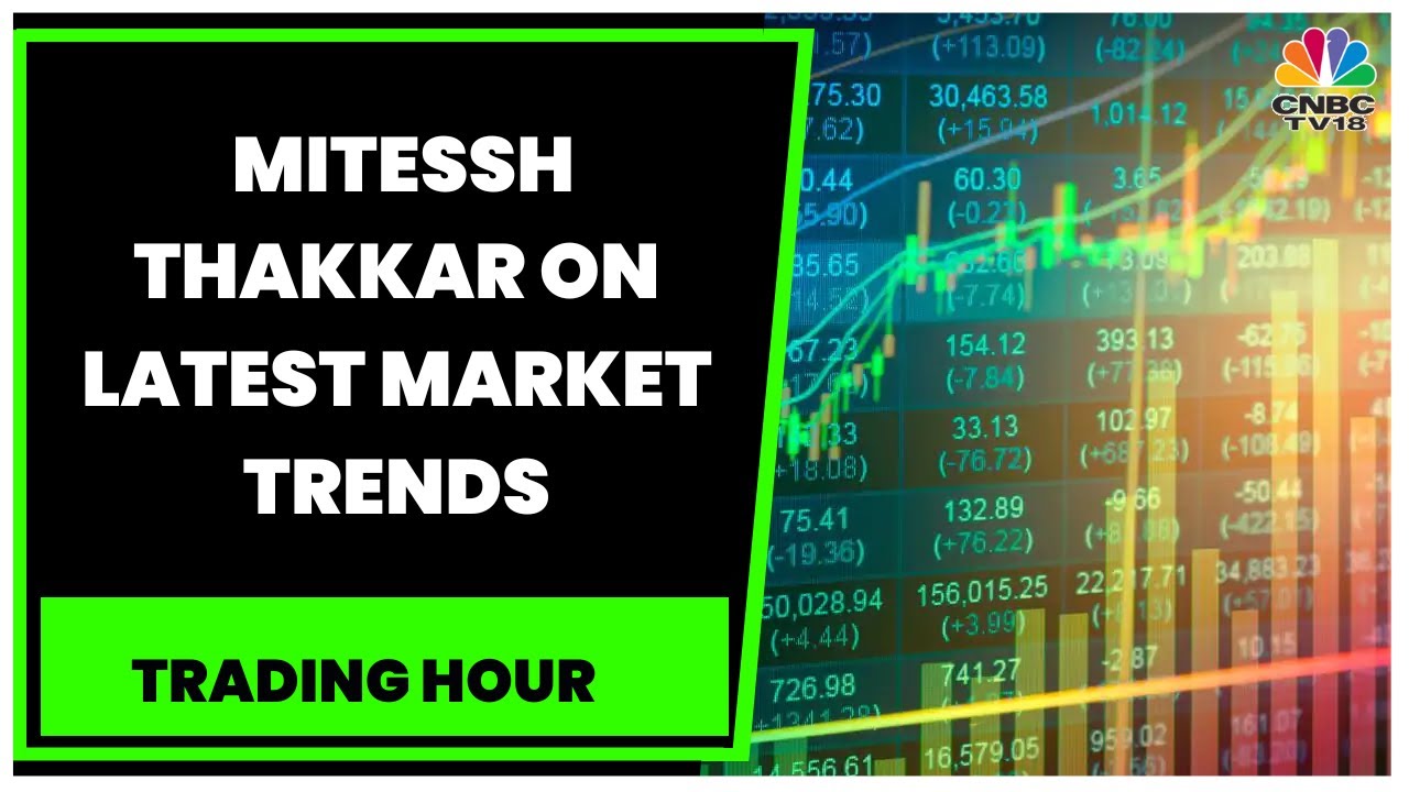 Market Expert Mitessh Thakkar Shares His View On Latest Market Trends | Trading Hour | CNBC-TV18