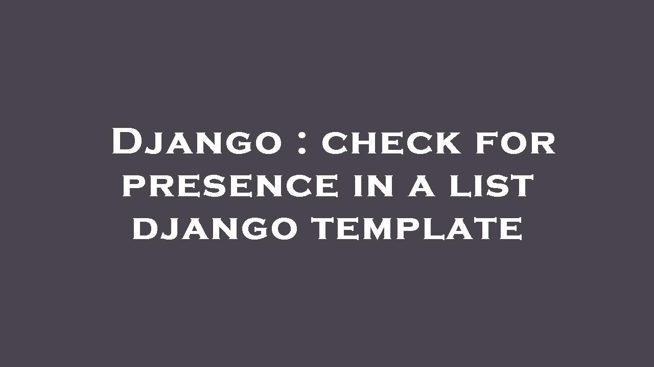 Django : check for presence in a list django template