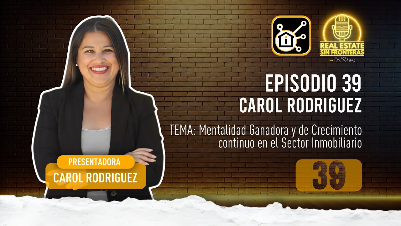 Carol Rodriguez: Mentalidad Ganadora y de Crecimiento continuo en el Sector Inmobiliario 🧠✨