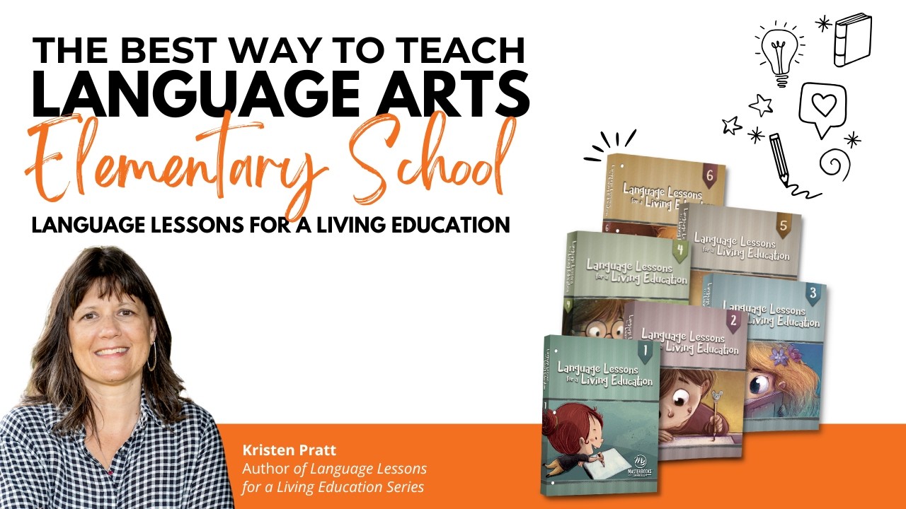 Language Lessons for a Living Education Elementary Overview: Gentle Language Arts That Works