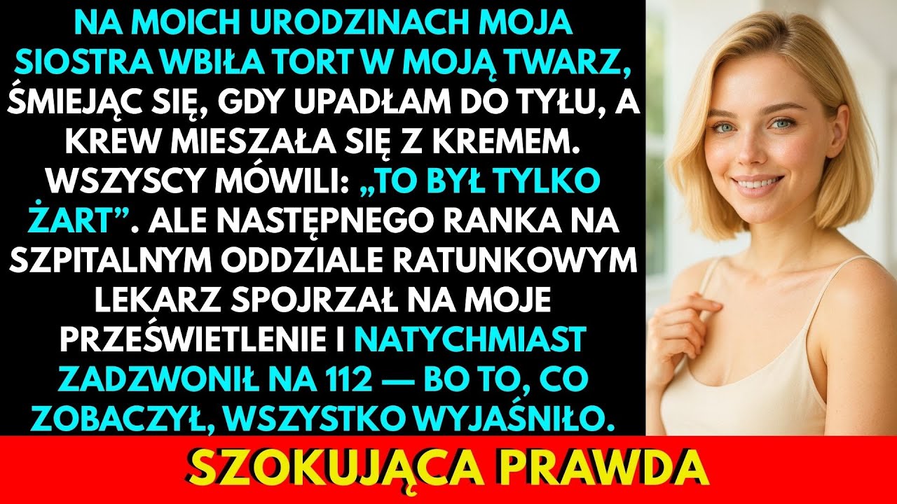 Moja Siostra Wbiła Mi Tort W Twarz, A Lekarz Na SOR Wezwał 112 Po Zobaczeniu RTG