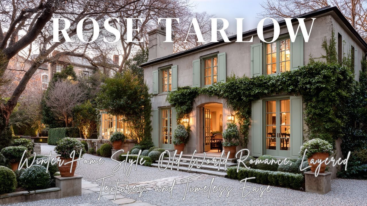Rose Tarlow Winter Home Style  Old World Romance, Layered Textures, and Timeless Ease