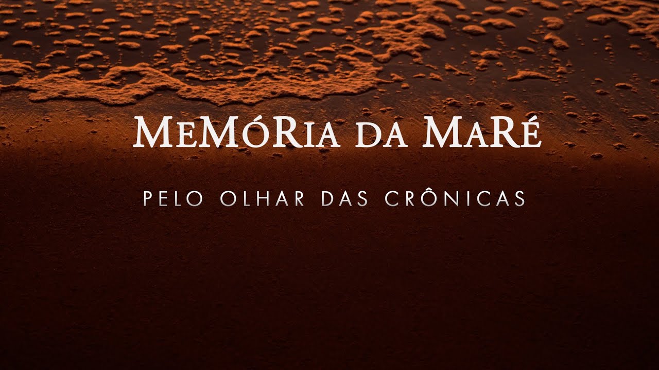 MEM&Oacute;RIA DA MAR&Eacute; | Teaser 4/6 | Pelo olhar das cr&ocirc;nicas
