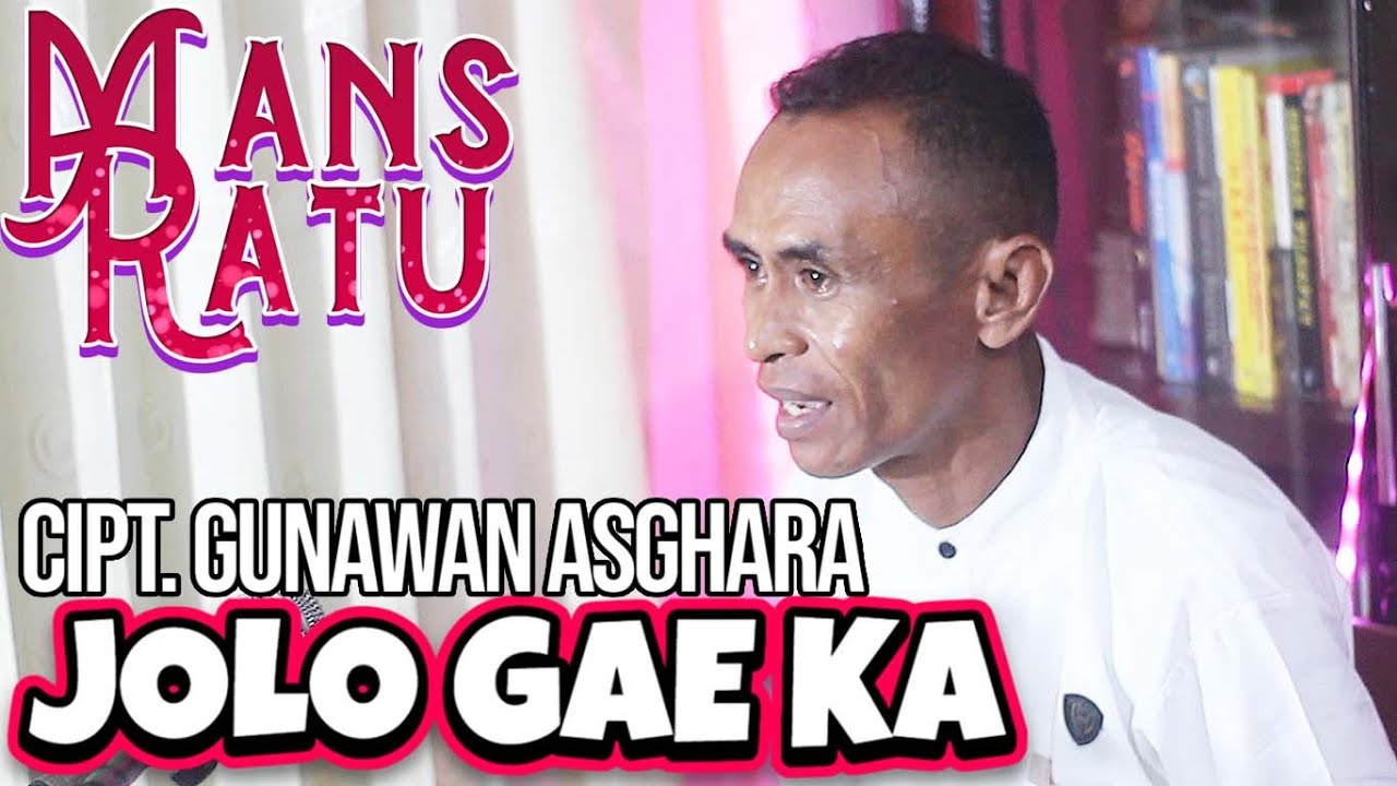JOLO GAE KA - MANS RATU / Cipt. GUNAWAN ASGHARA / LAGU DAERAH ENDE LIO WANDA PA'U