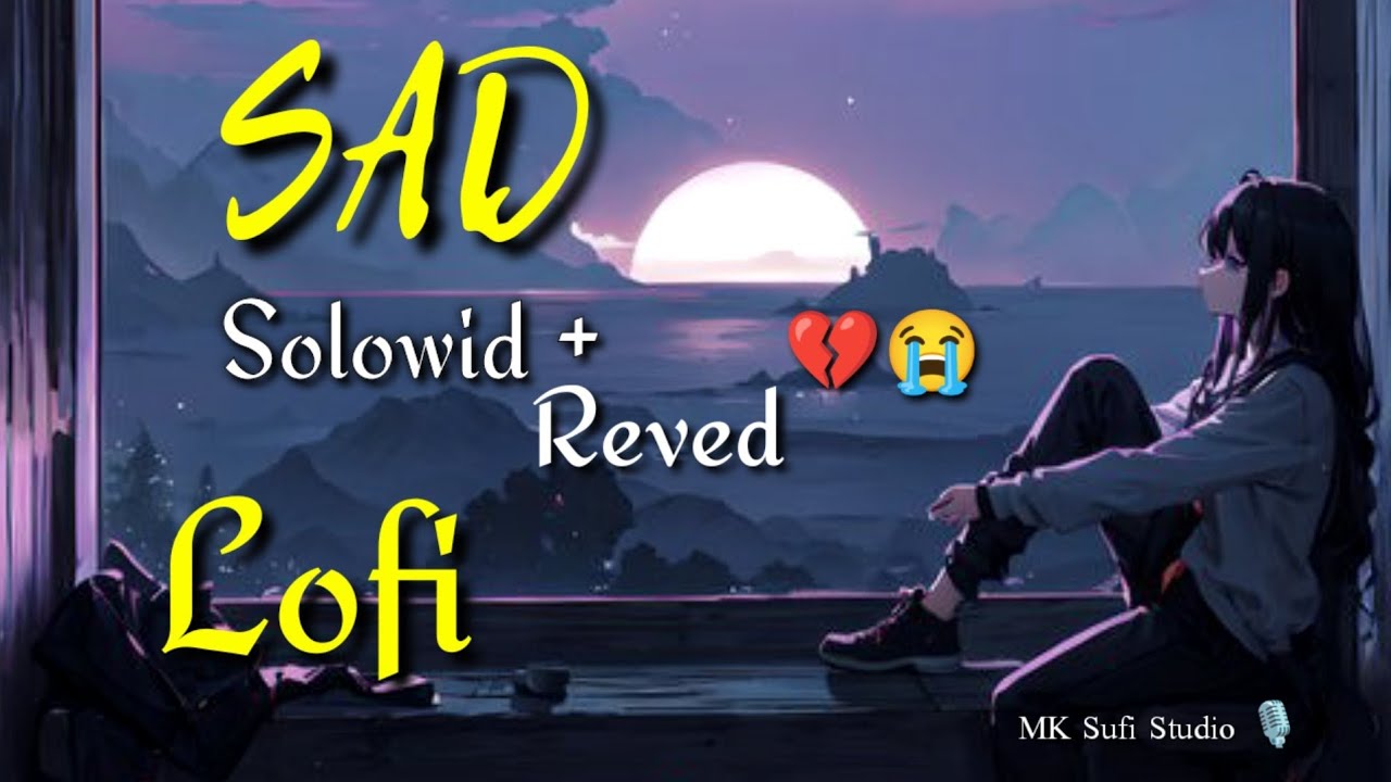 Sad song Lyrics🥀 💔(Slowed + Reverb) 🌊☁️