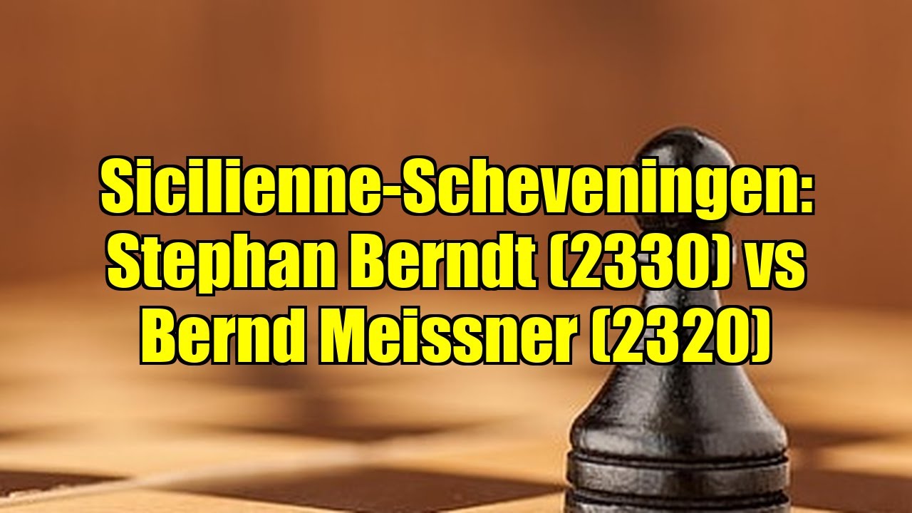 Sicilienne-Scheveningen: Stephan Berndt (2330) vs Bernd Meissner (2320)