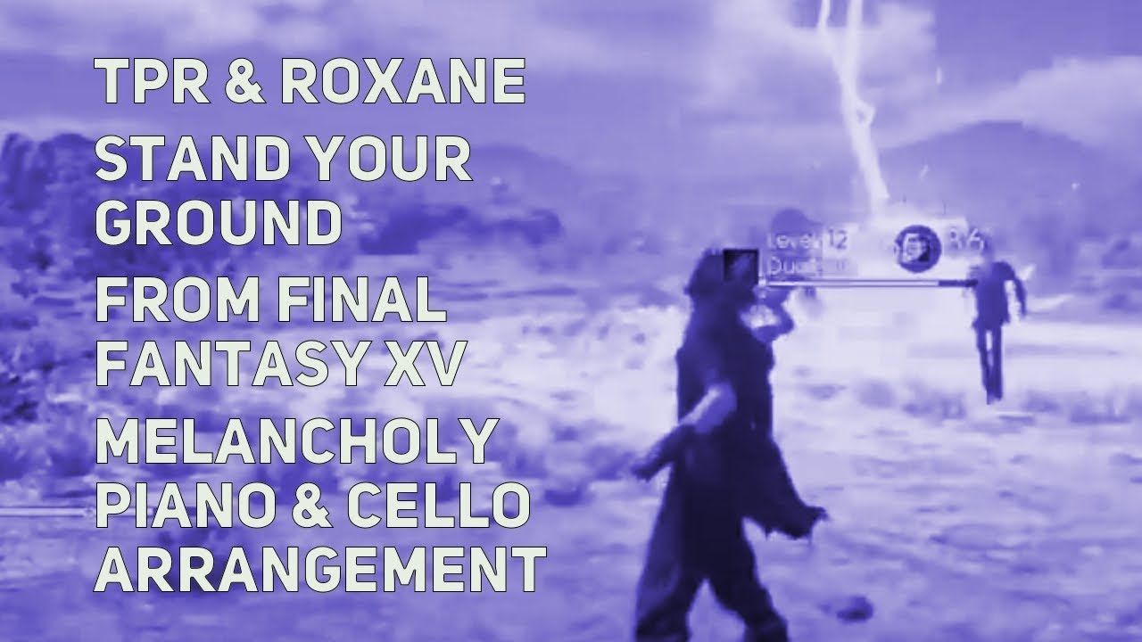 TPR - Stand Your Ground (ft. Roxane Genot) - A Melancholy Tribute To Final Fantasy XV