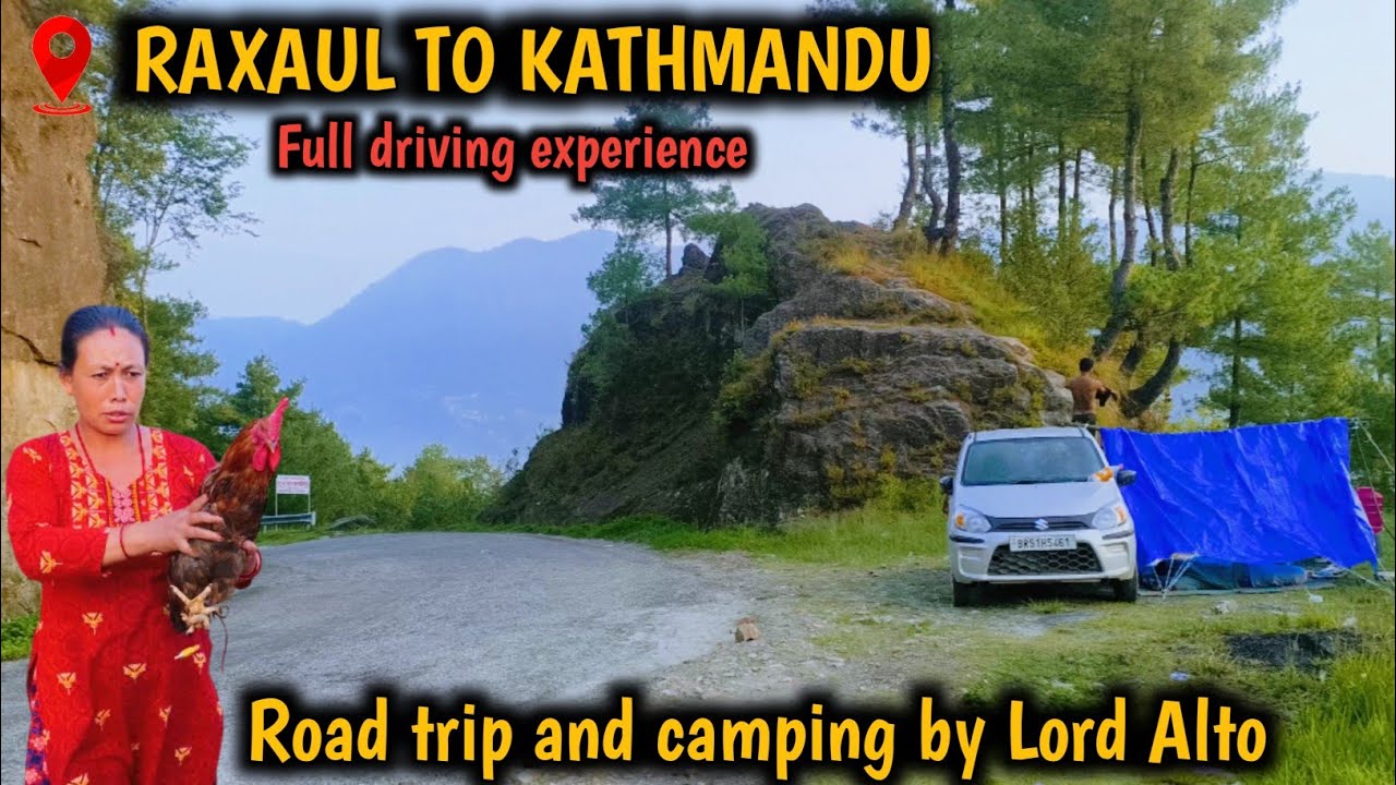 Nepal road trip by Alto | Raxaul to Kathmandu | Sagar Singh