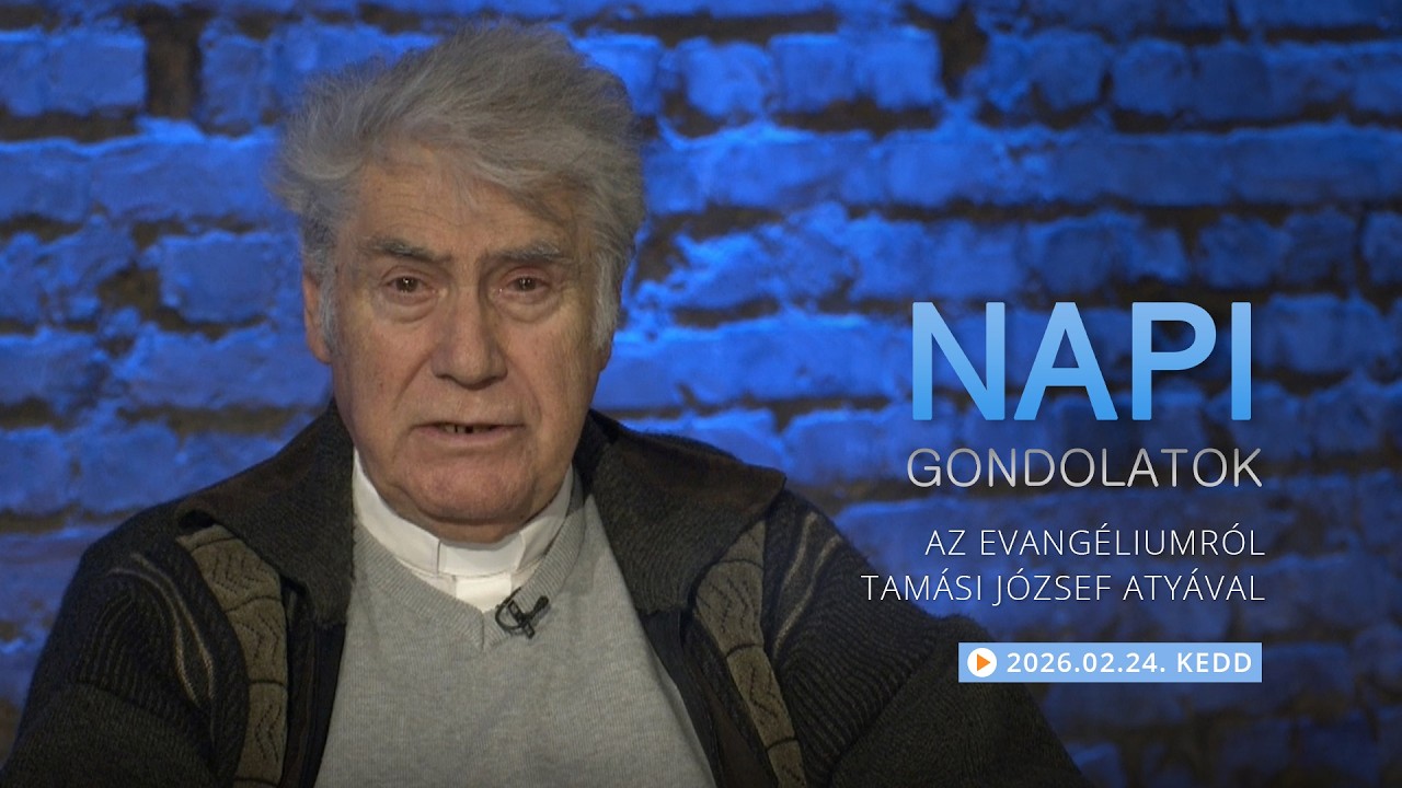 Keddi gondolatok a napi evangéliumról Tamási József atyával – 2026.02.24.
