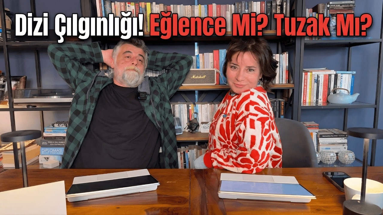 Dizi &Ccedil;ılgınlığı! Eğlence Mi? Tuzak Mı?